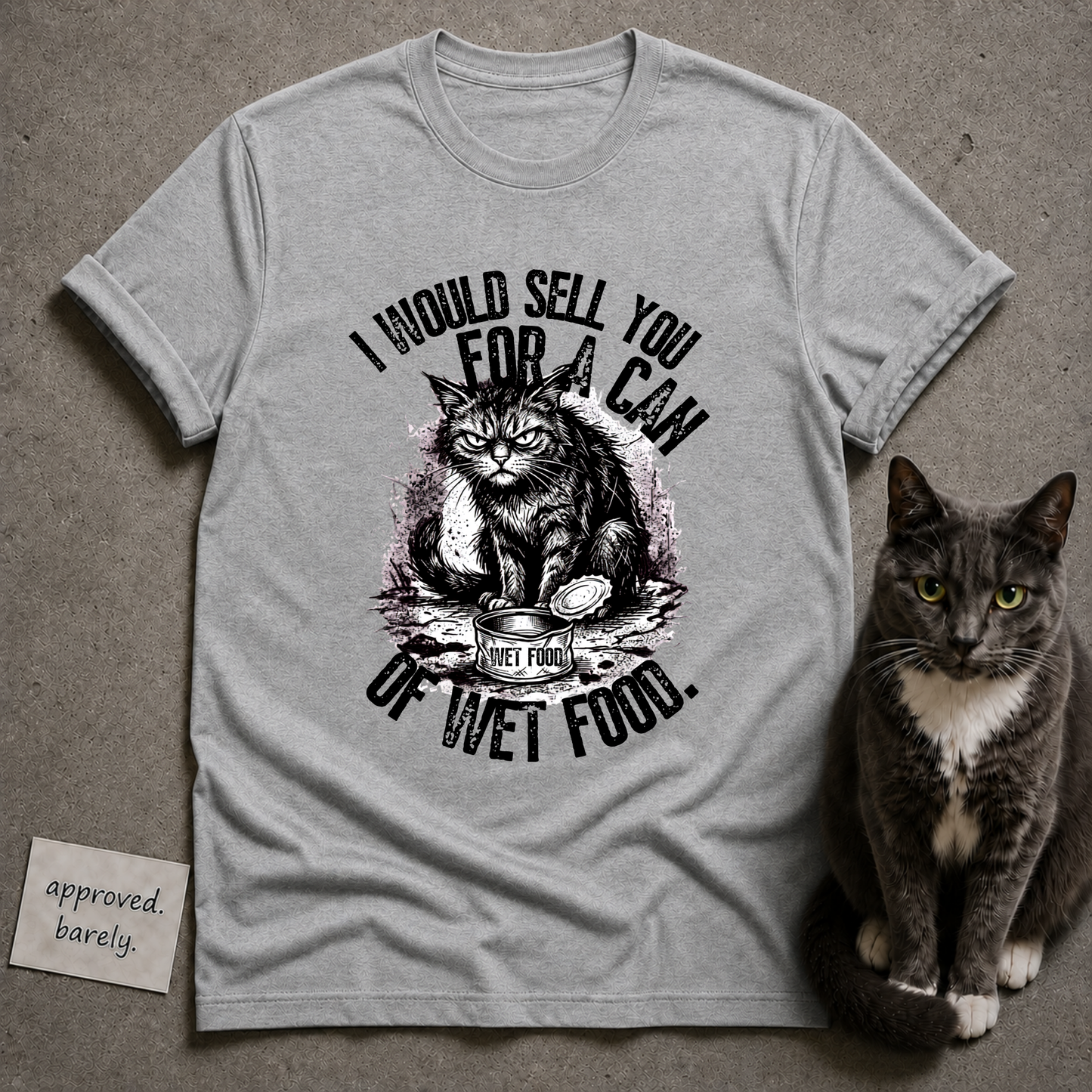 I Would Sell You For A Can Of Wet Food Tee