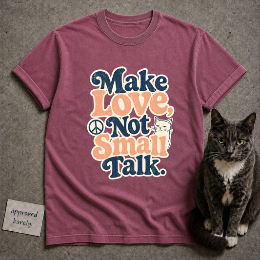 Make Love, Not Small Talk Tee