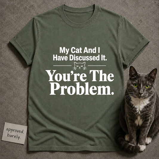 My Cat And I Have Discussed It Tee