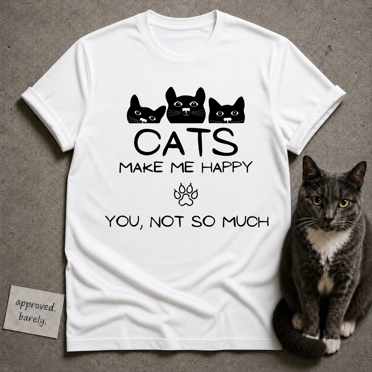 Cats Make Me Happy, You Not So Much Tee