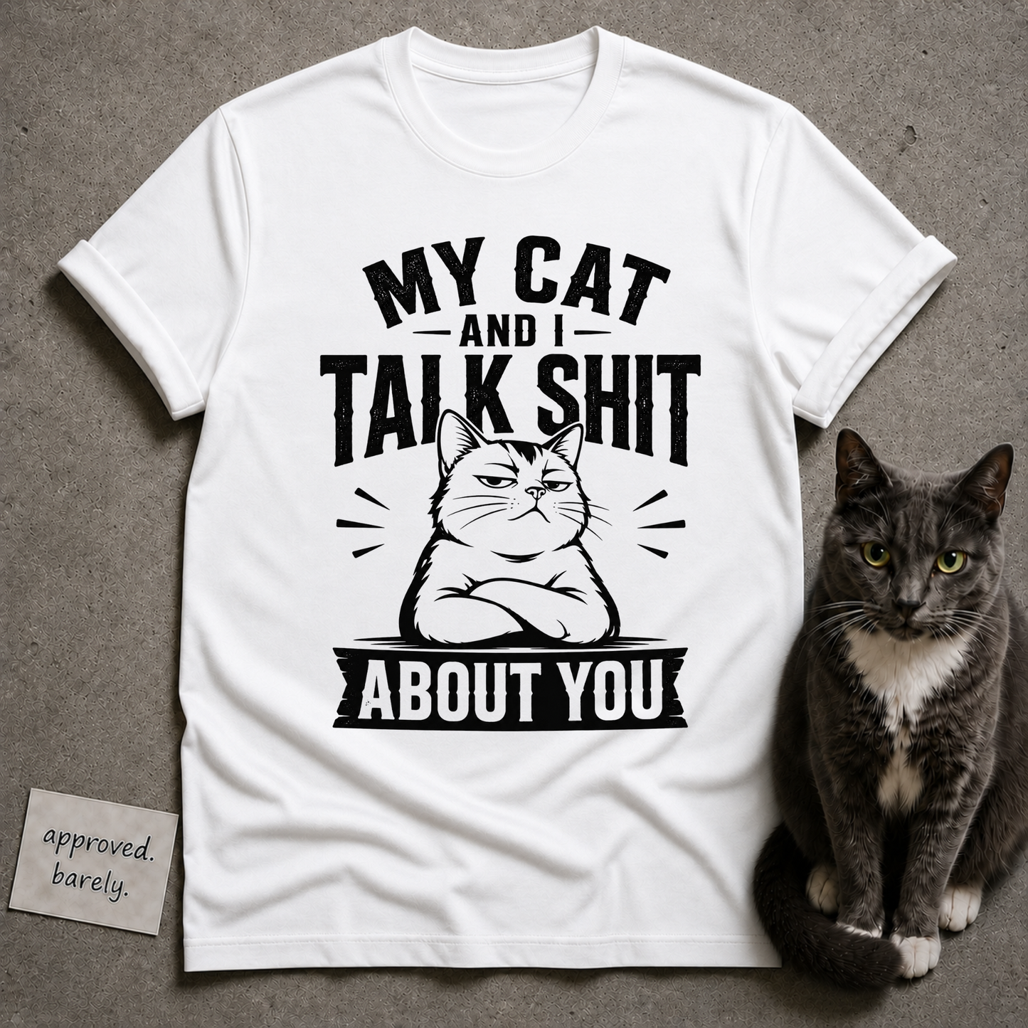 My Cat and I Talk Shit About You Tee