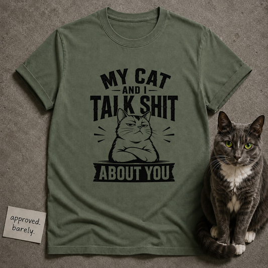 My Cat and I Talk Shit About You Tee