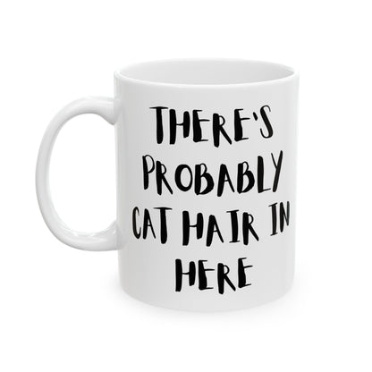 There’s Probably Cat Hair In Here Mug