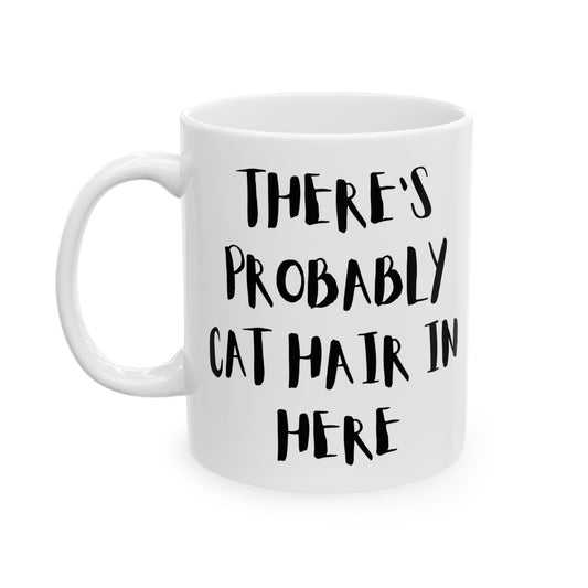 There’s Probably Cat Hair In Here Mug
