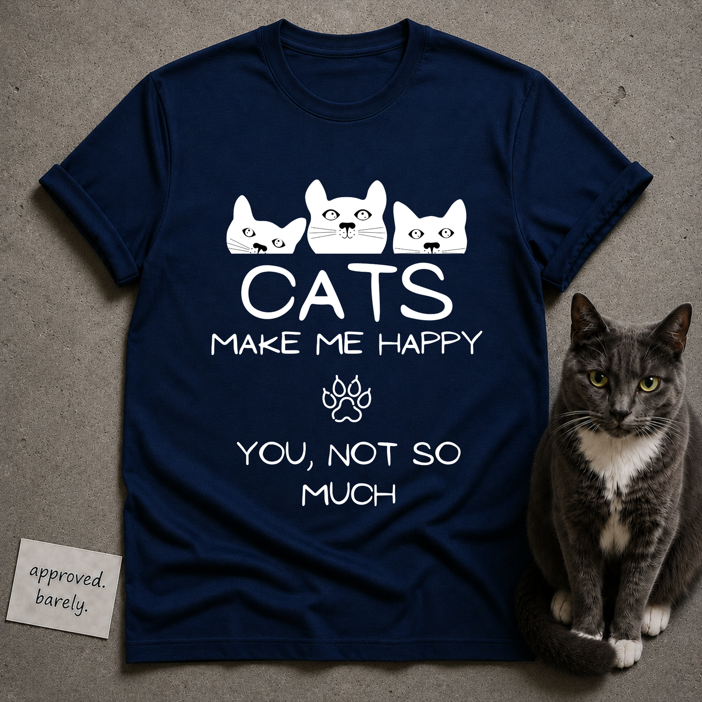 Cats Make Me Happy, You Not So Much Tee
