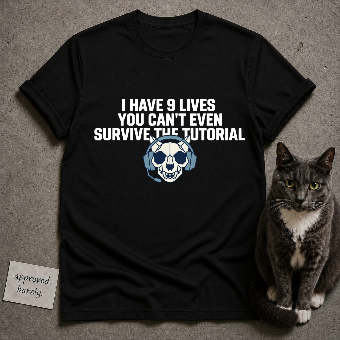I Have 9 Lives You Can’t Even Survive The Tutorial Tee