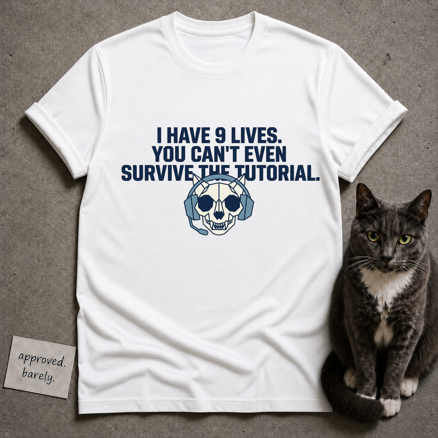 I Have 9 Lives You Can’t Even Survive The Tutorial Tee