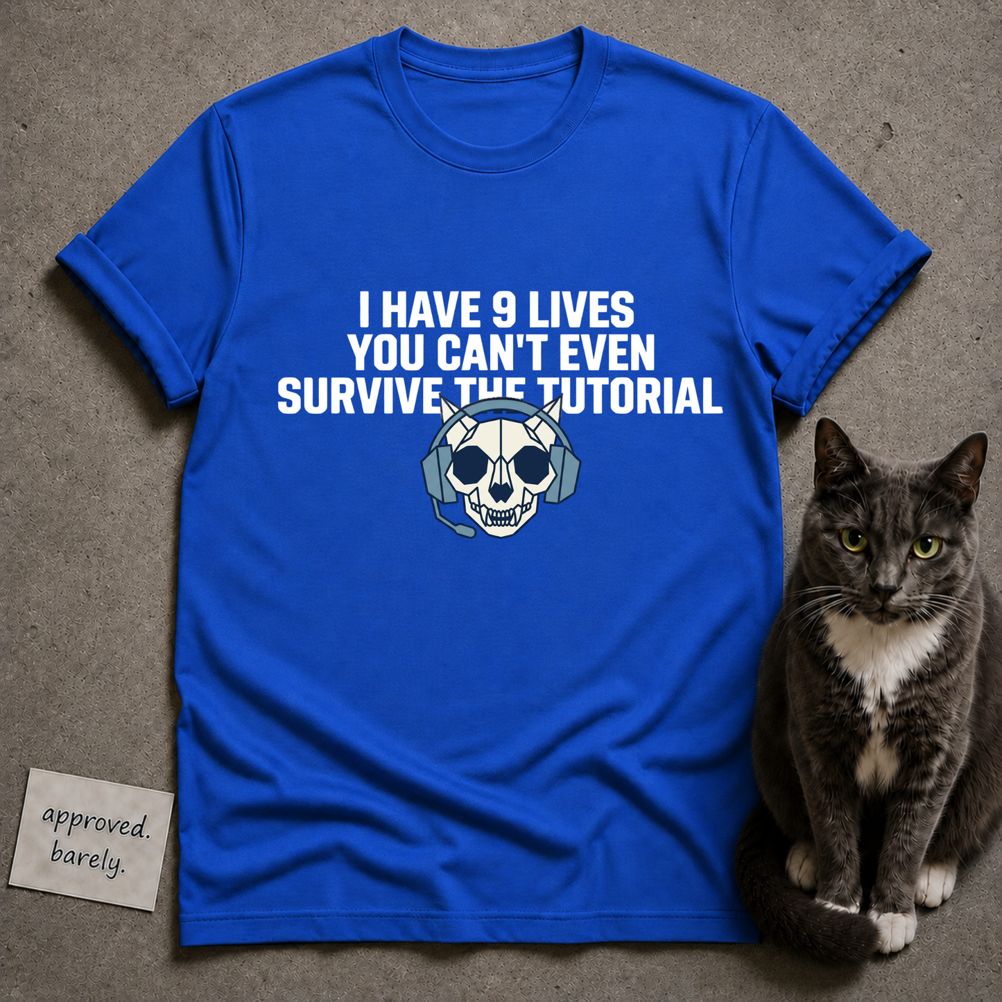 I Have 9 Lives You Can’t Even Survive The Tutorial Tee