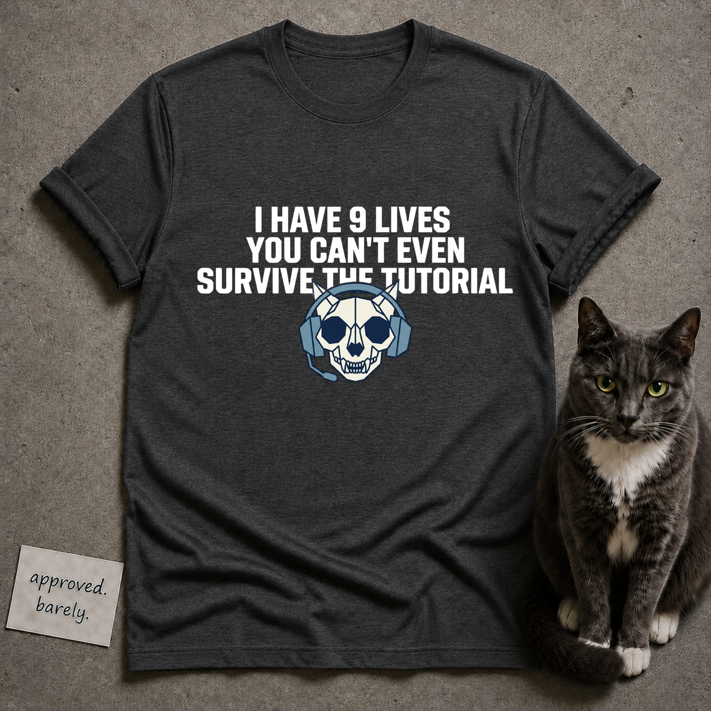 I Have 9 Lives You Can’t Even Survive The Tutorial Tee