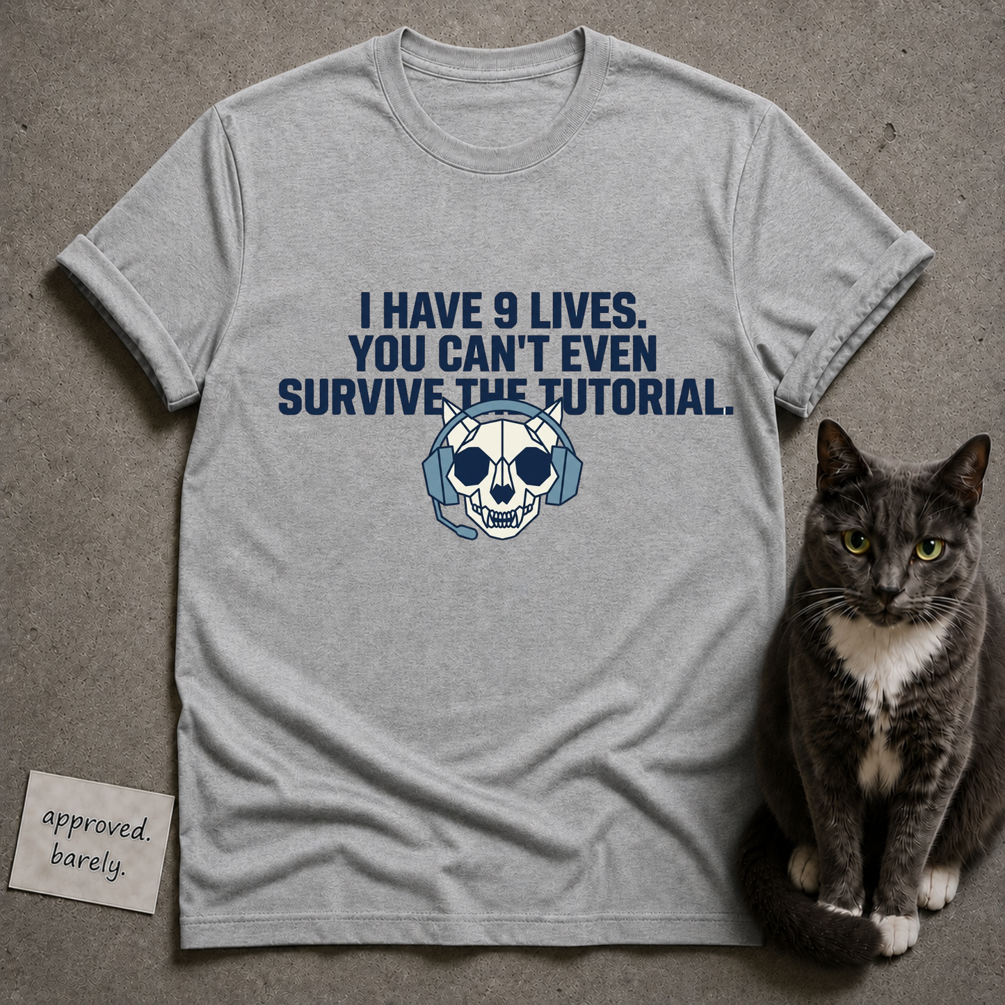 I Have 9 Lives You Can’t Even Survive The Tutorial Tee