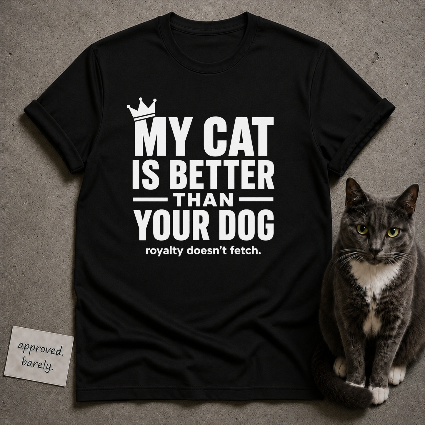 My Cat Is Better Than Your Dog Tee