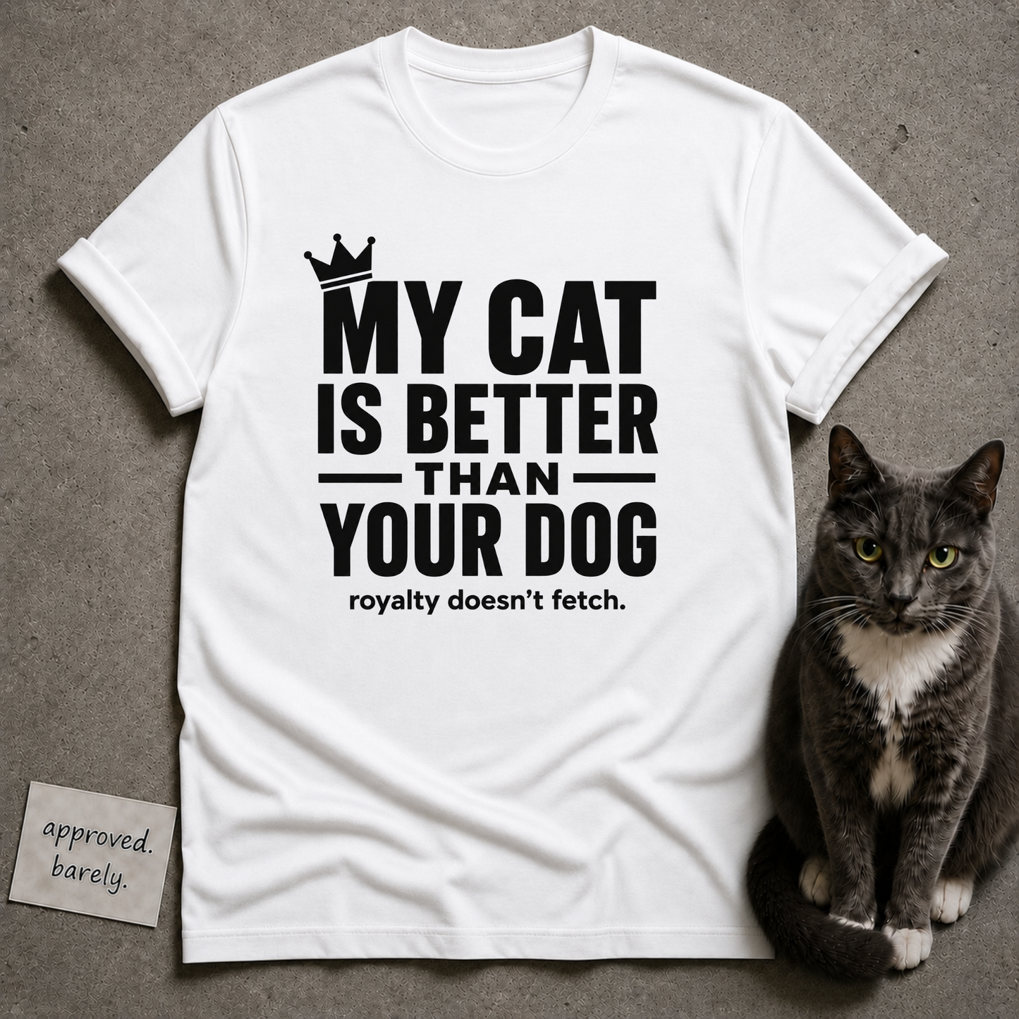 My Cat Is Better Than Your Dog Tee