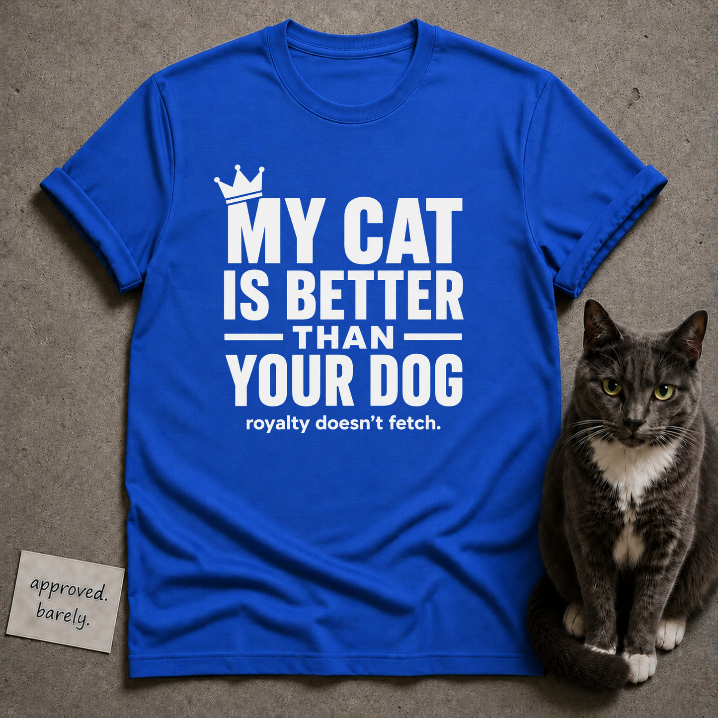 My Cat Is Better Than Your Dog Tee