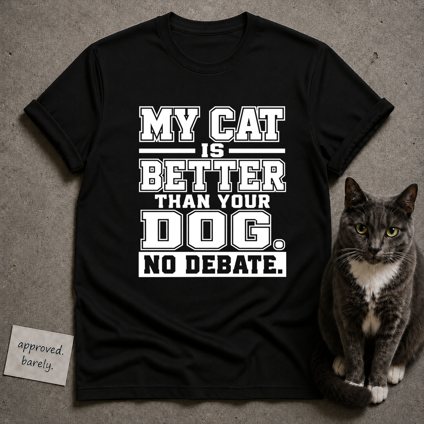 My Cat Is Better Than Your Dog No Debate Tee