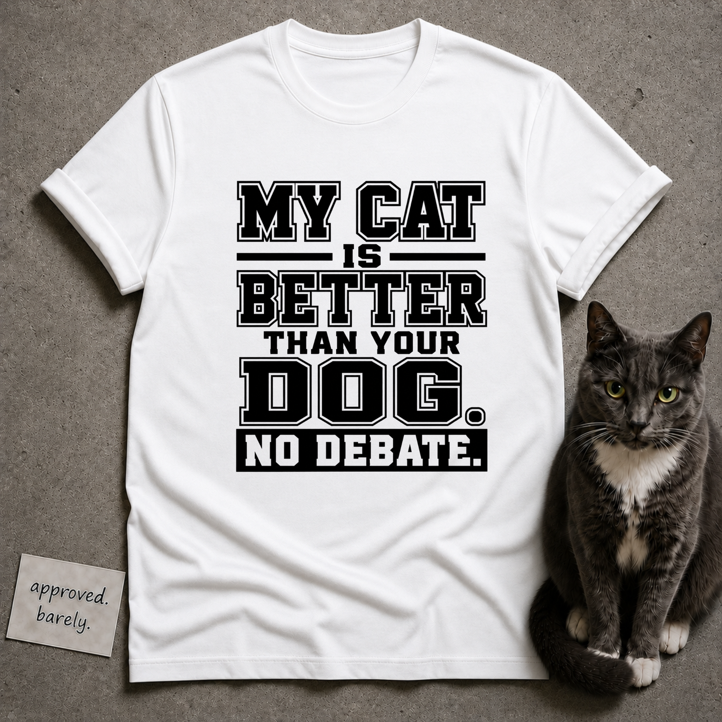 My Cat Is Better Than Your Dog No Debate Tee