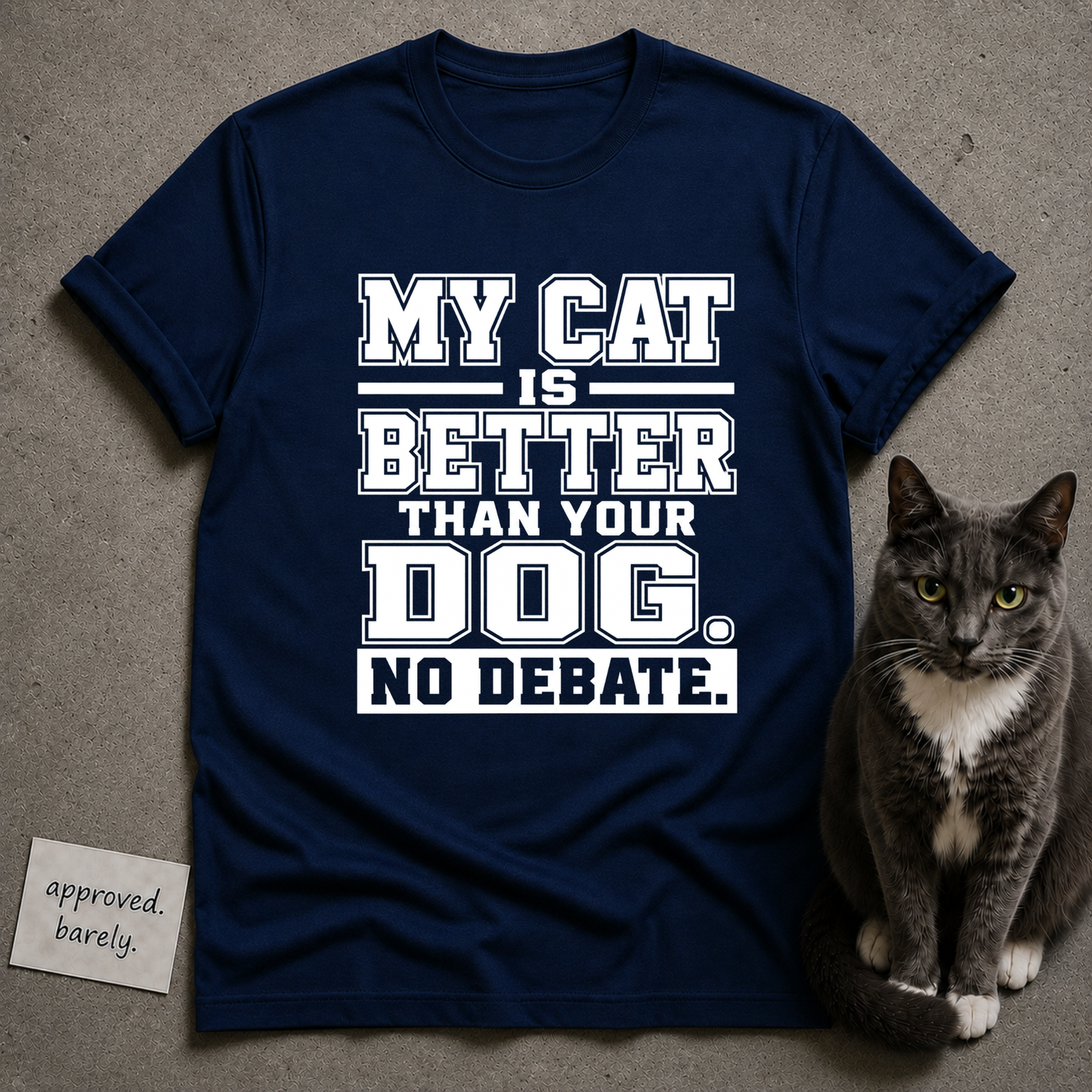 My Cat Is Better Than Your Dog No Debate Tee