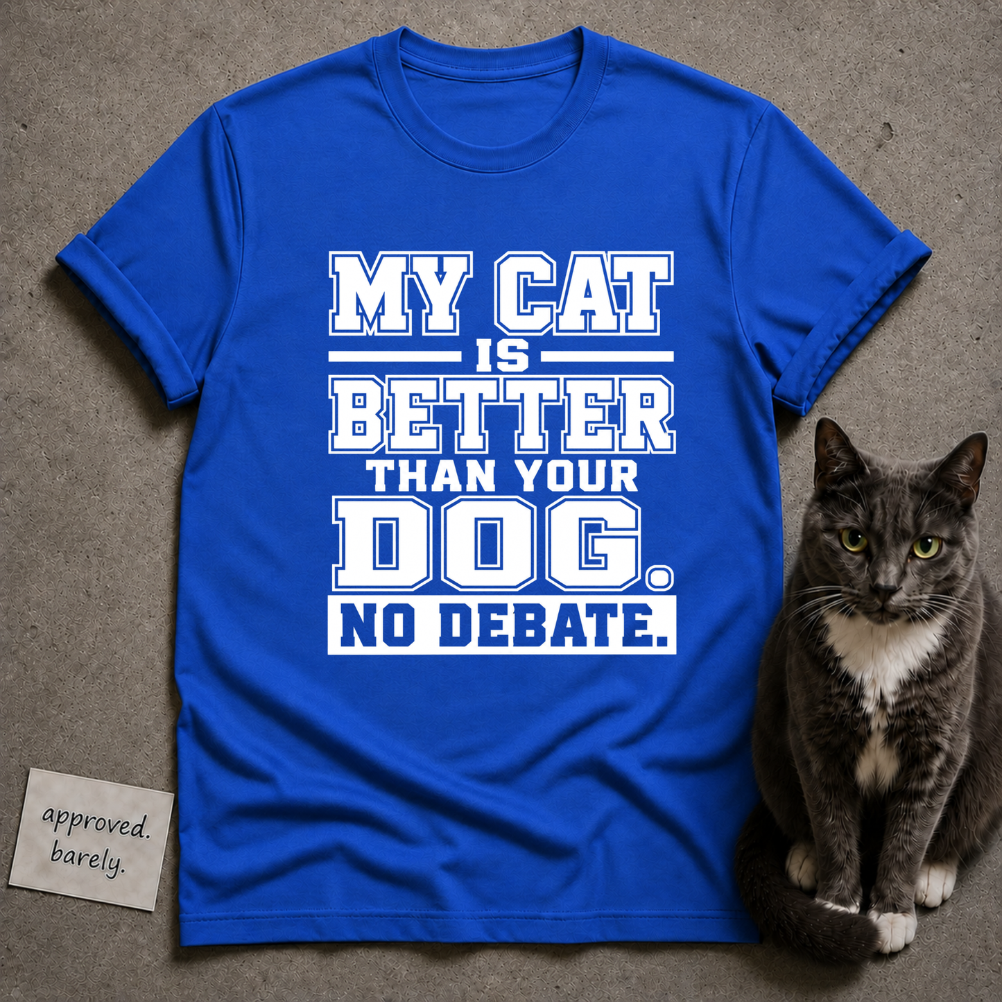 My Cat Is Better Than Your Dog No Debate Tee