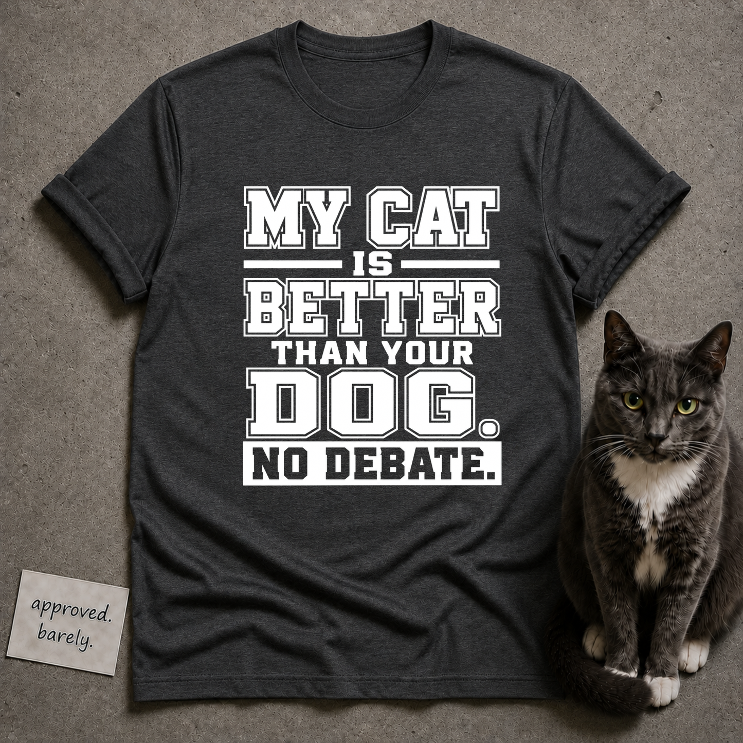 My Cat Is Better Than Your Dog No Debate Tee