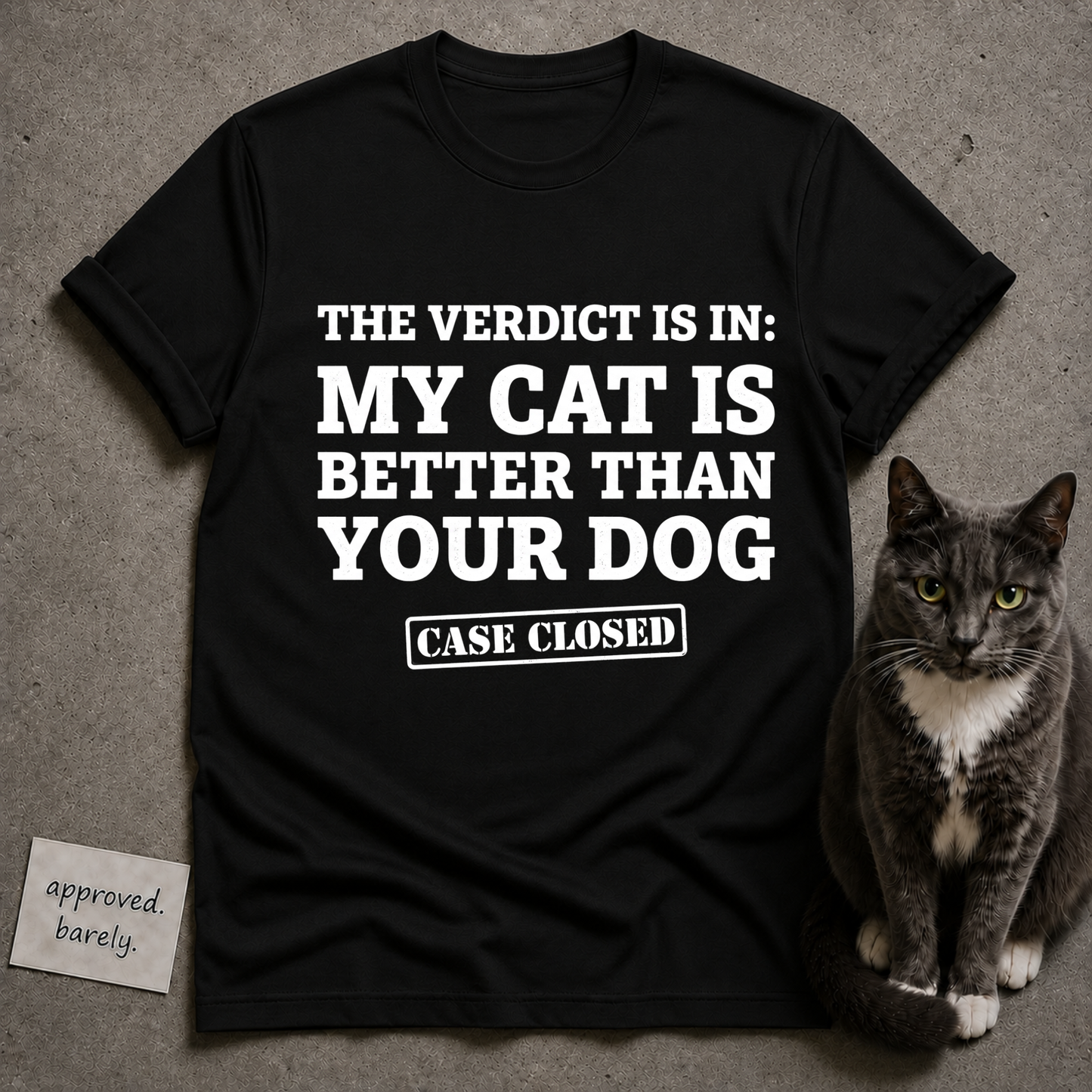 The Verdict Is In My Cat Is Better Than Your Dog Tee