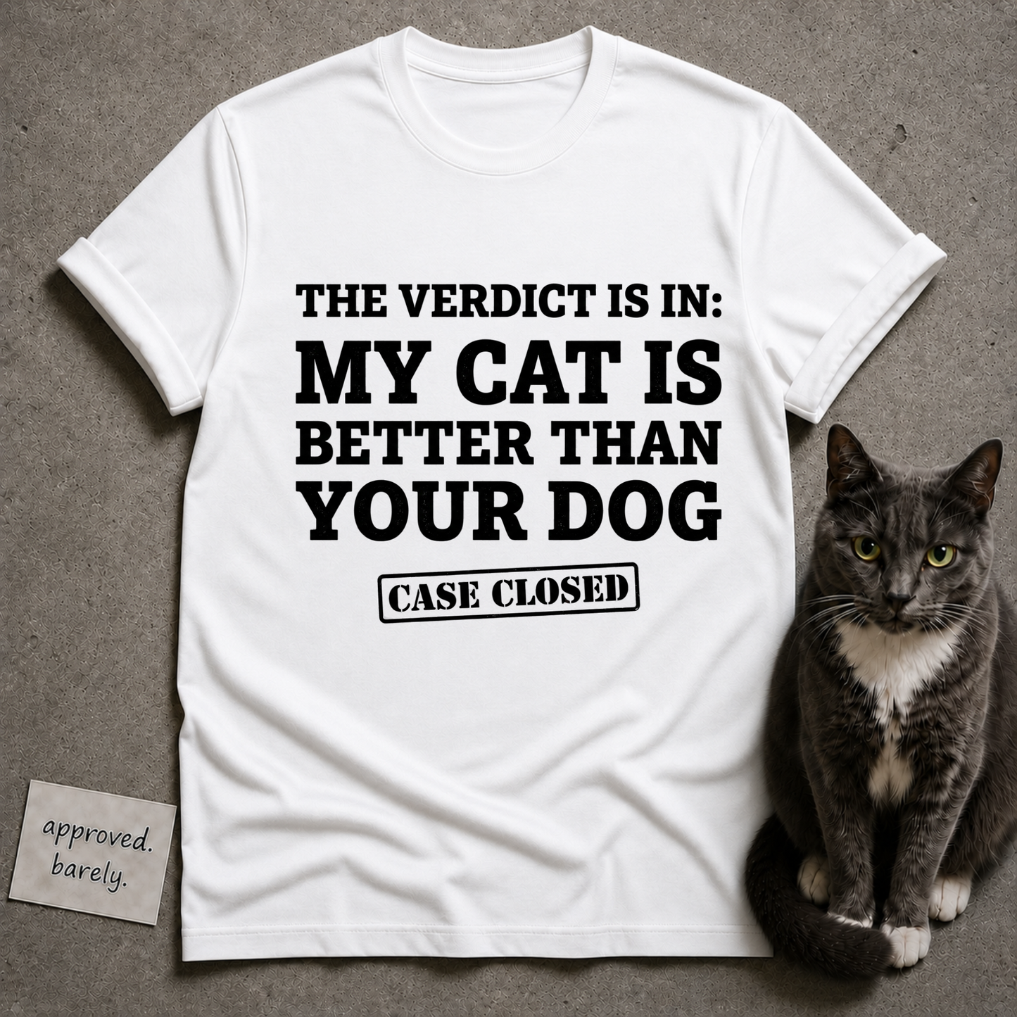 The Verdict Is In My Cat Is Better Than Your Dog Tee