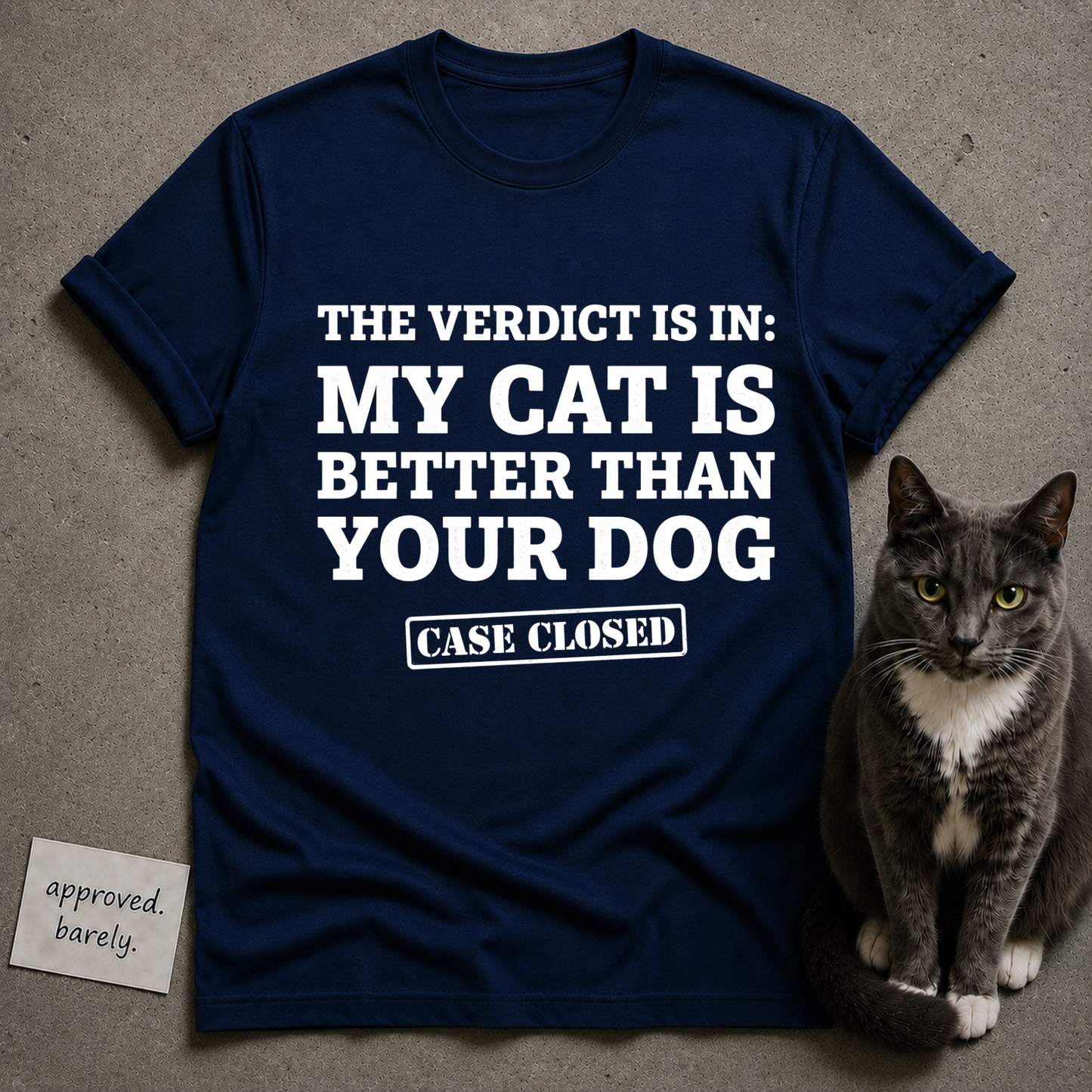 The Verdict Is In My Cat Is Better Than Your Dog Tee