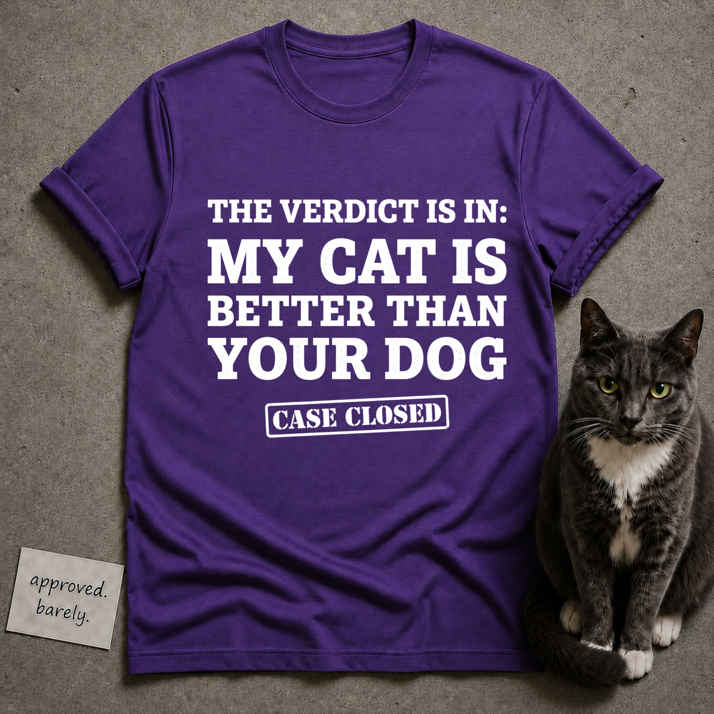 The Verdict Is In My Cat Is Better Than Your Dog Tee