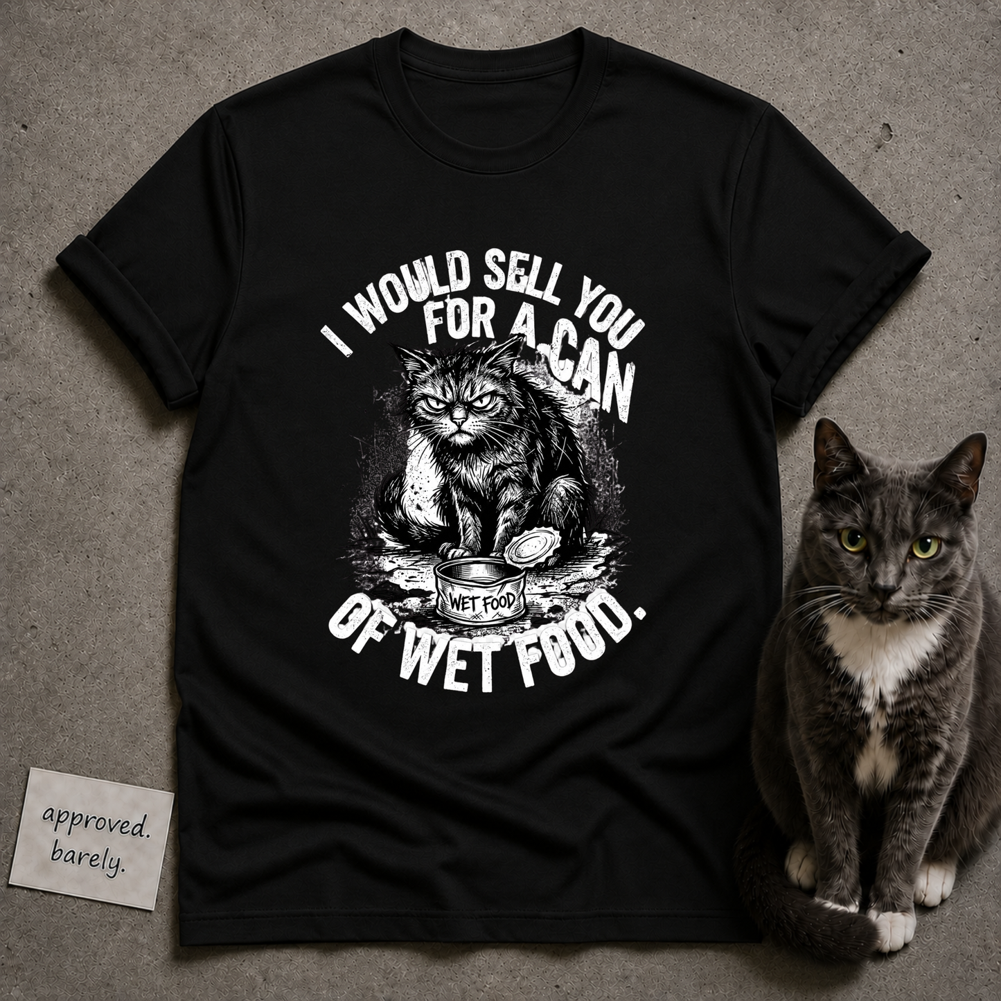 I Would Sell You For A Can Of Wet Food Tee