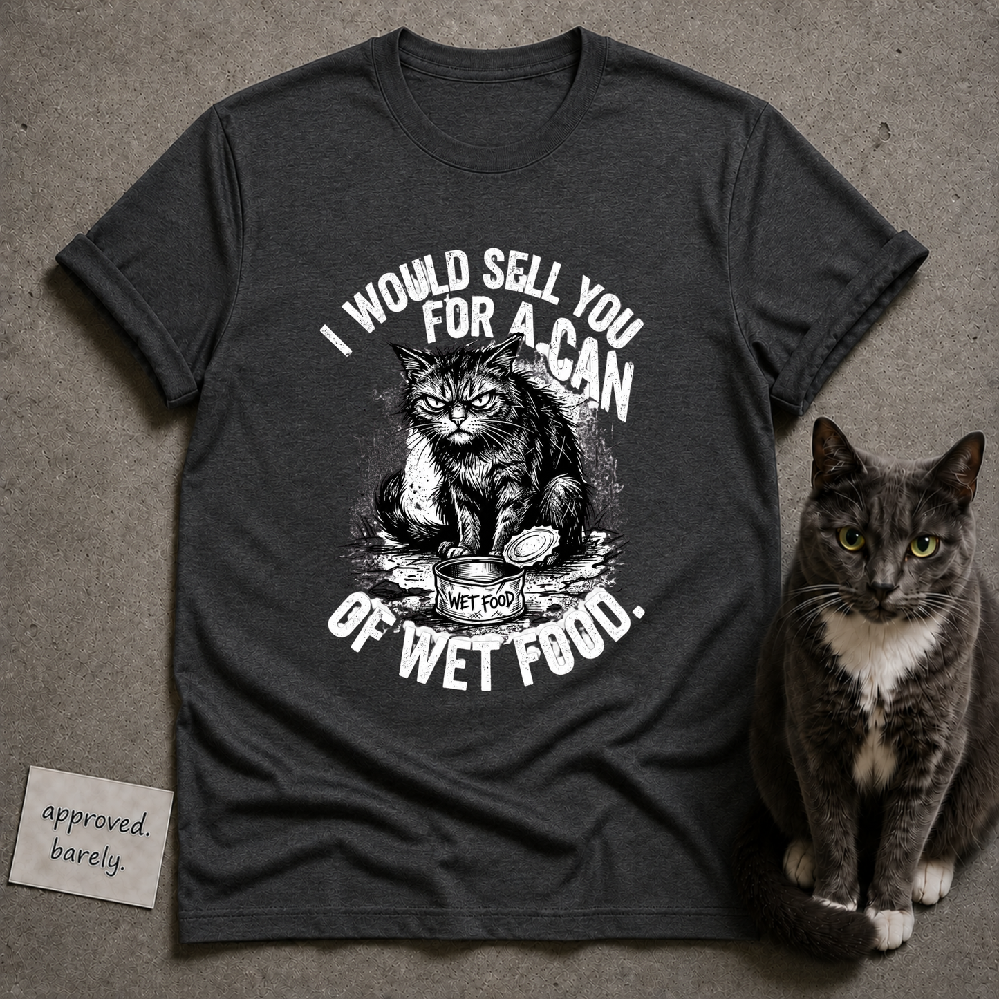 I Would Sell You For A Can Of Wet Food Tee