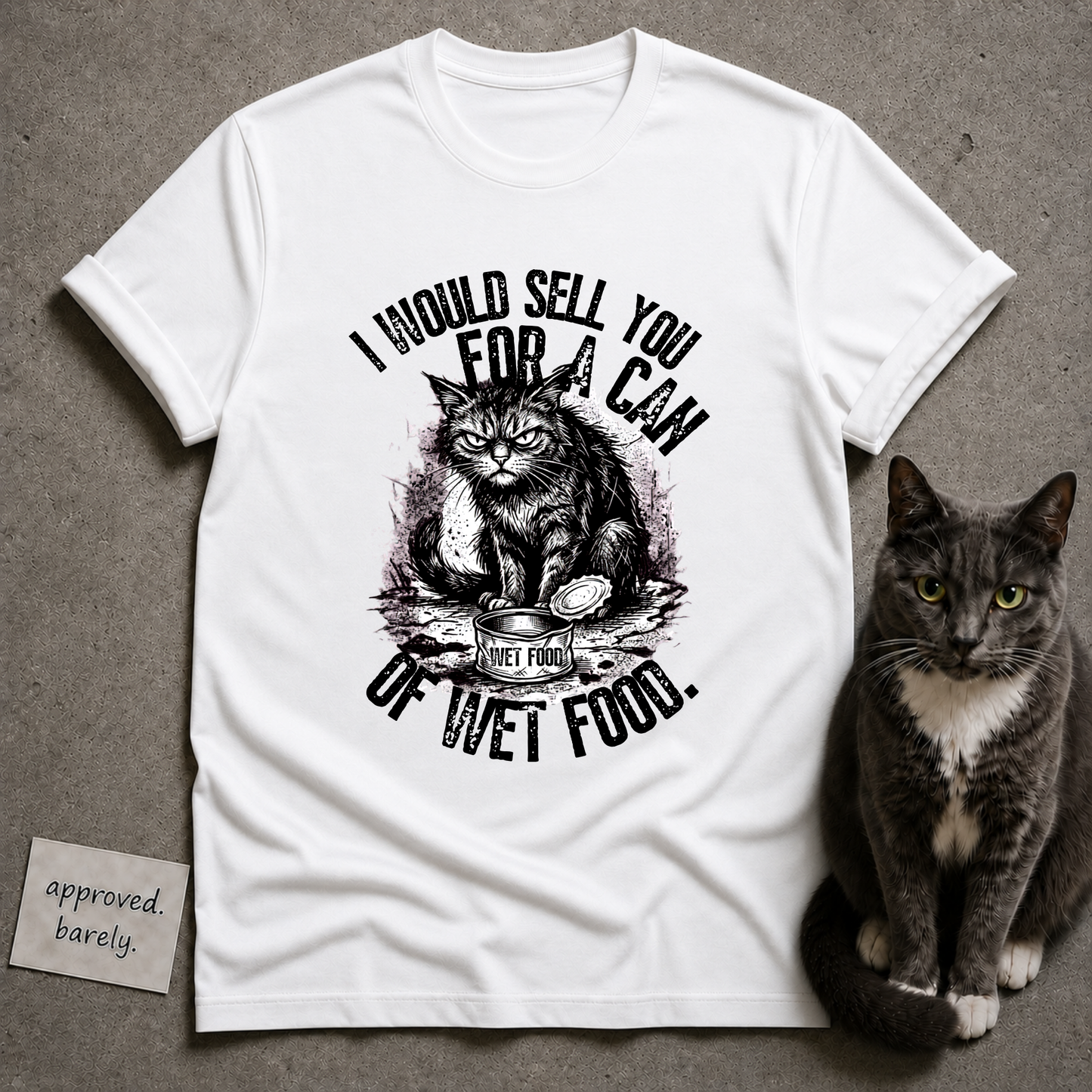 I Would Sell You For A Can Of Wet Food Tee