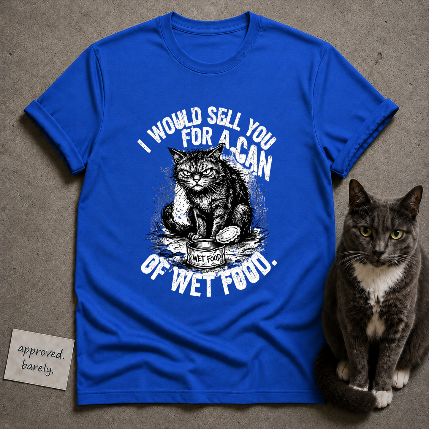 I Would Sell You For A Can Of Wet Food Tee