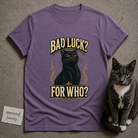 Bad Luck For Who Tee