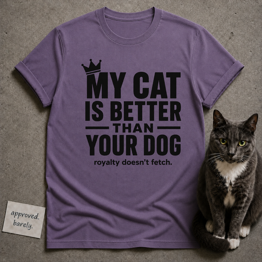 My Cat Is Better Than Your Dog Tee
