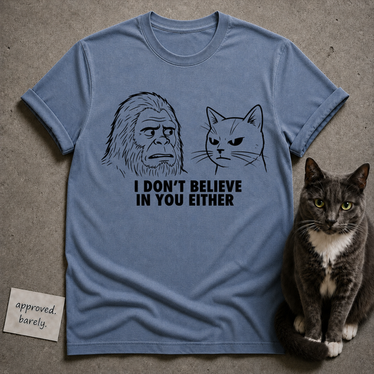 I Don’t Believe In You Either Tee