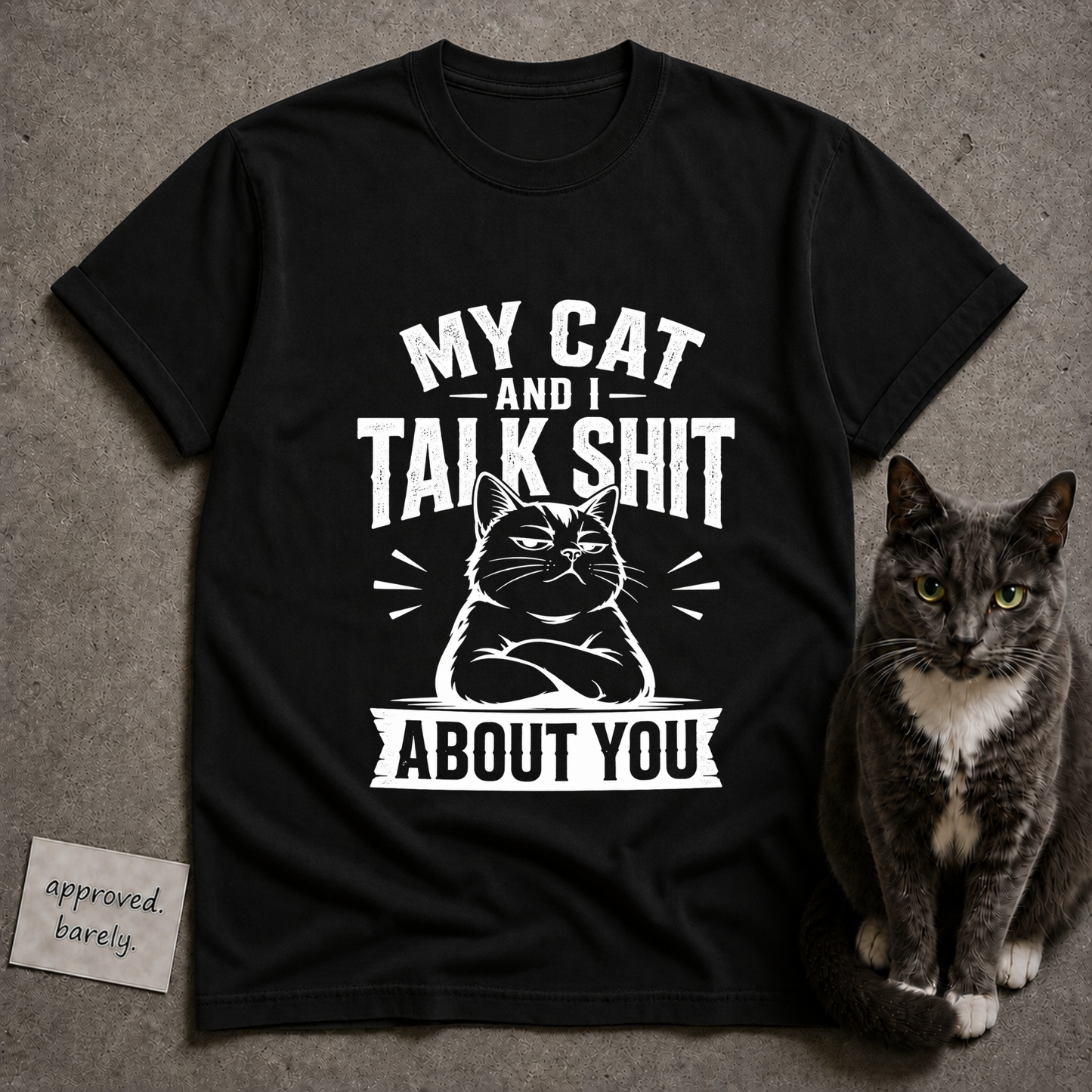 My Cat and I Talk Shit About You Tee