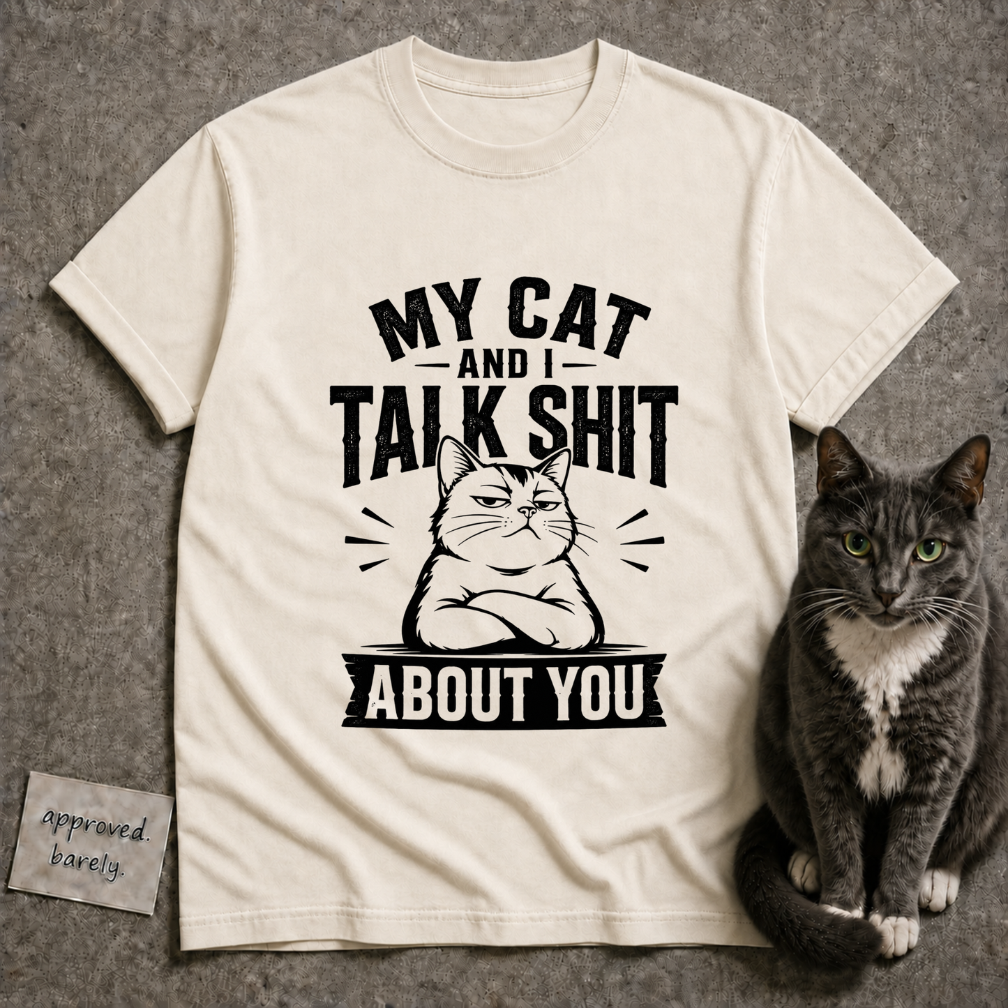 My Cat and I Talk Shit About You Tee
