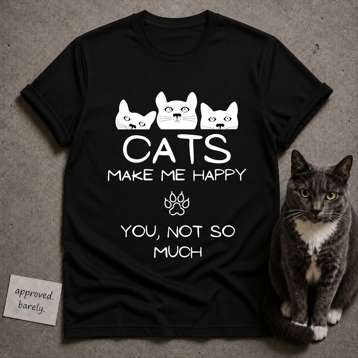 Cats Make Me Happy, You Not So Much Tee