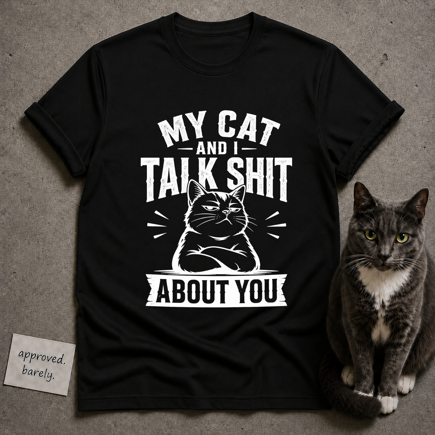My Cat and I Talk Shit About You Tee