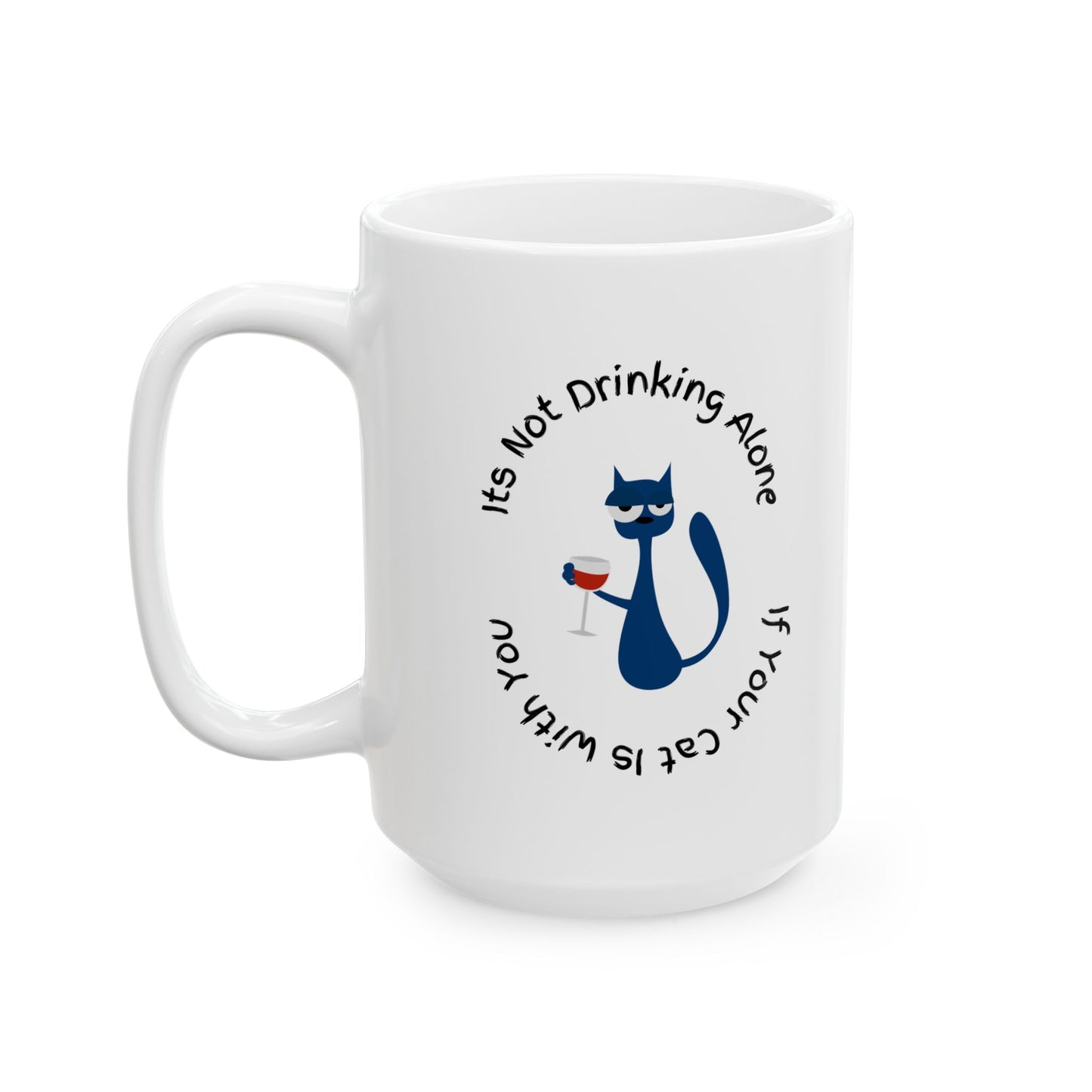 It’s Not Drinking Alone – Cat Lover Mug