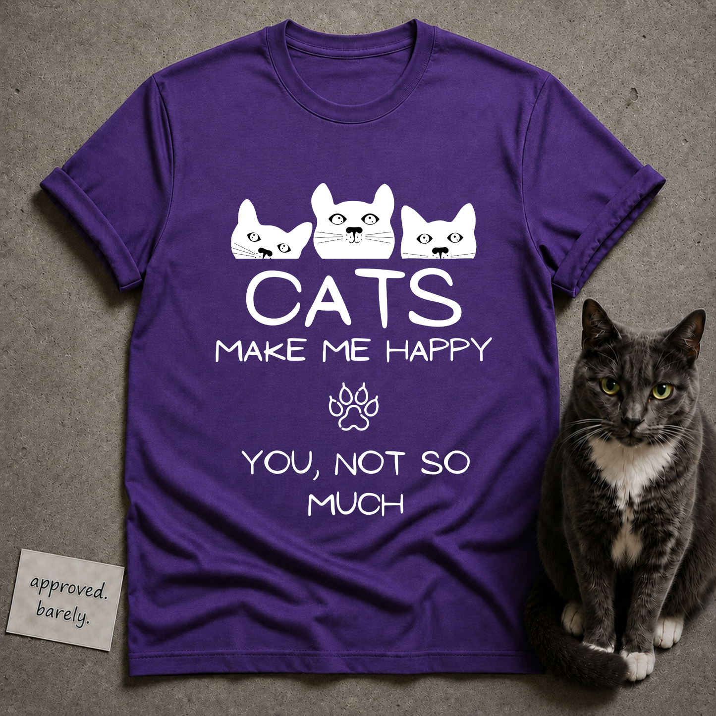 Cats Make Me Happy, You Not So Much Tee