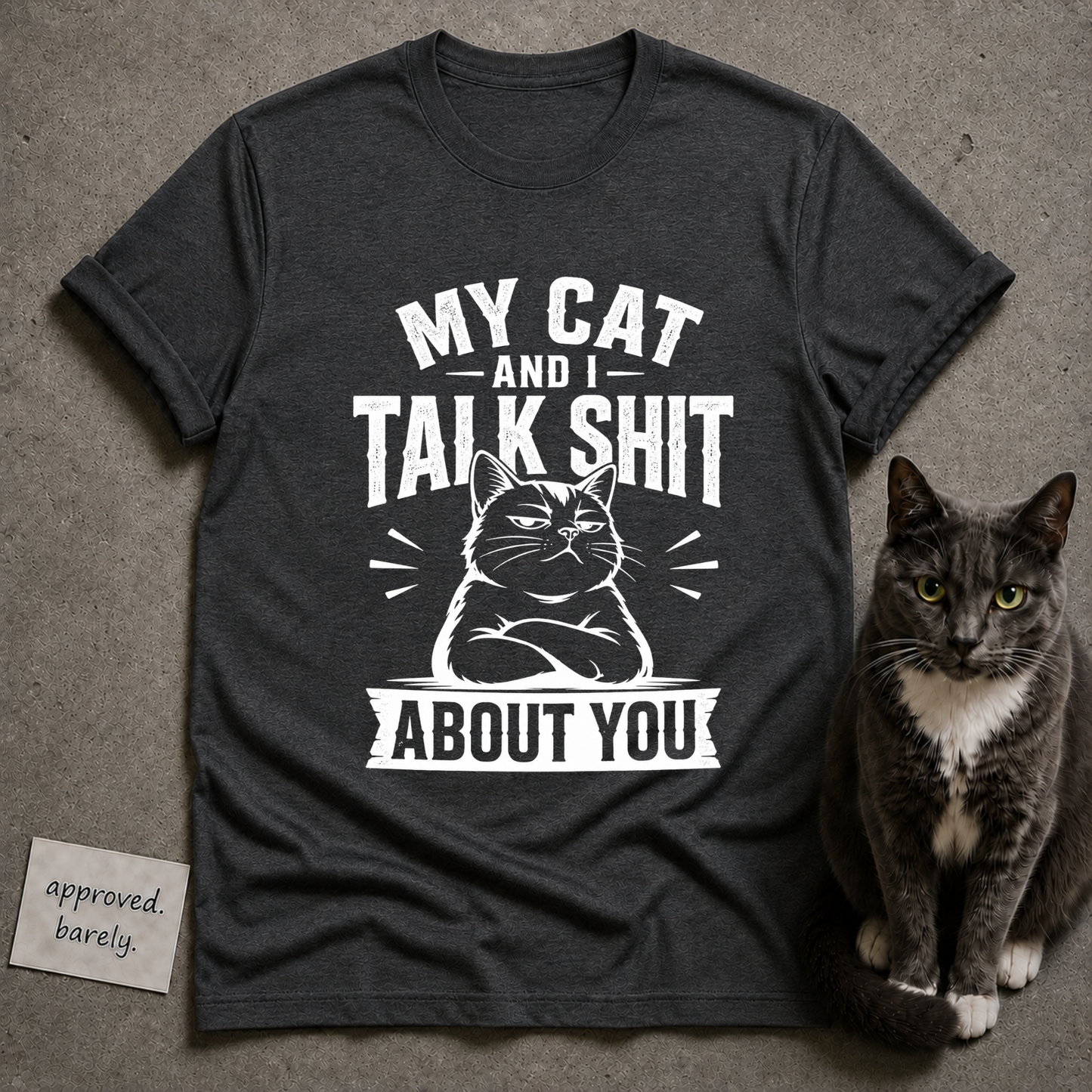 My Cat and I Talk Shit About You Tee