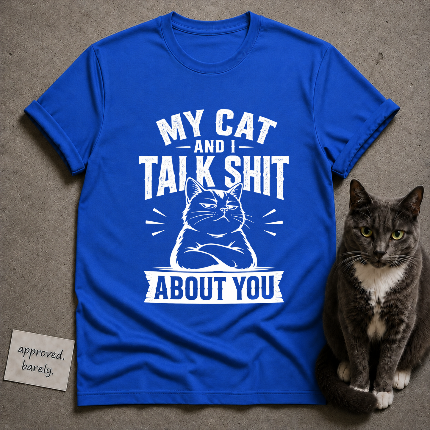 My Cat and I Talk Shit About You Tee