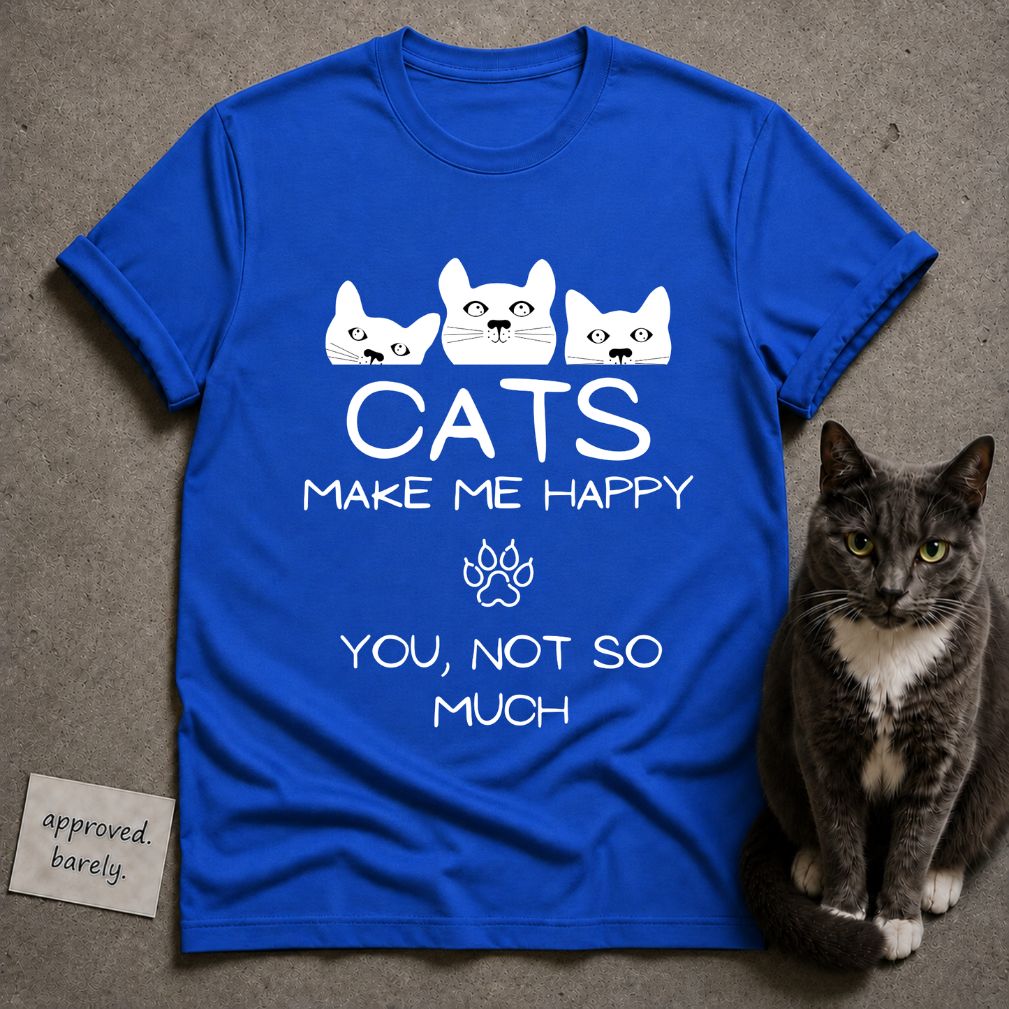 Cats Make Me Happy, You Not So Much Tee