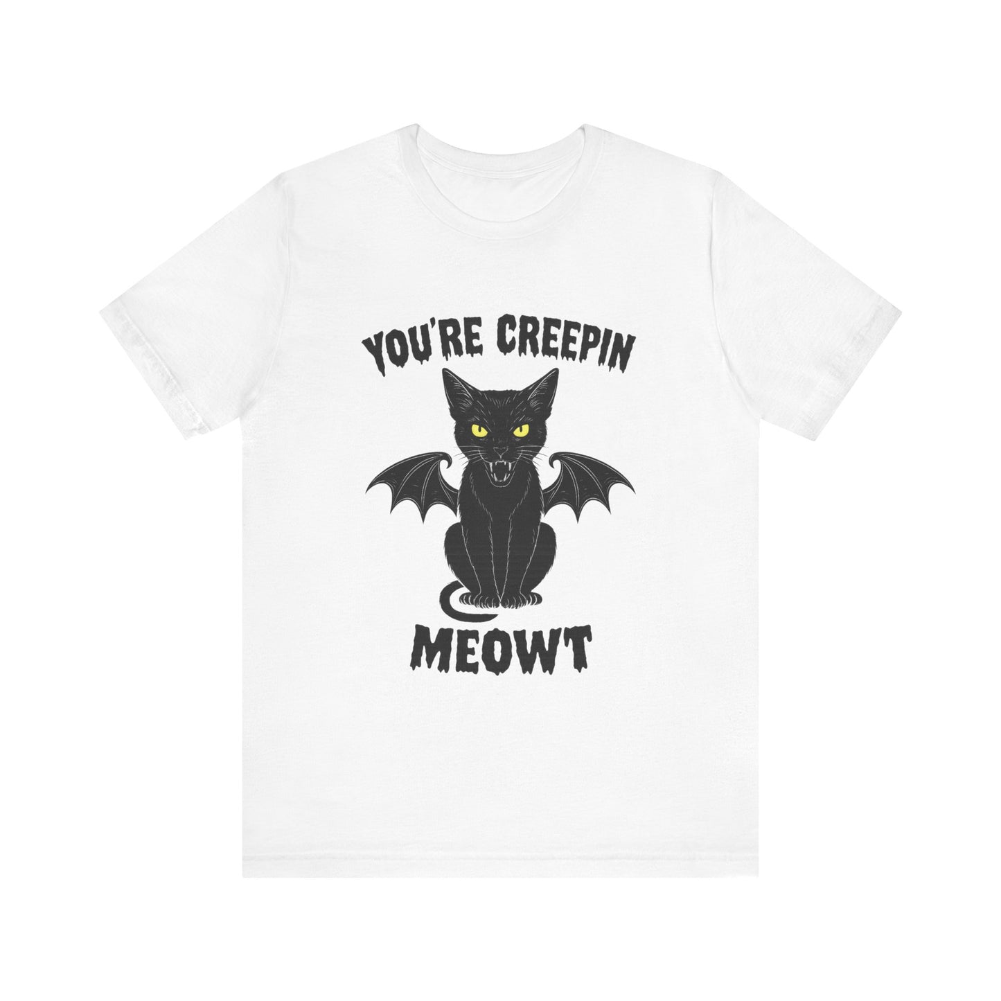 You’re Creepin Meowt Tee