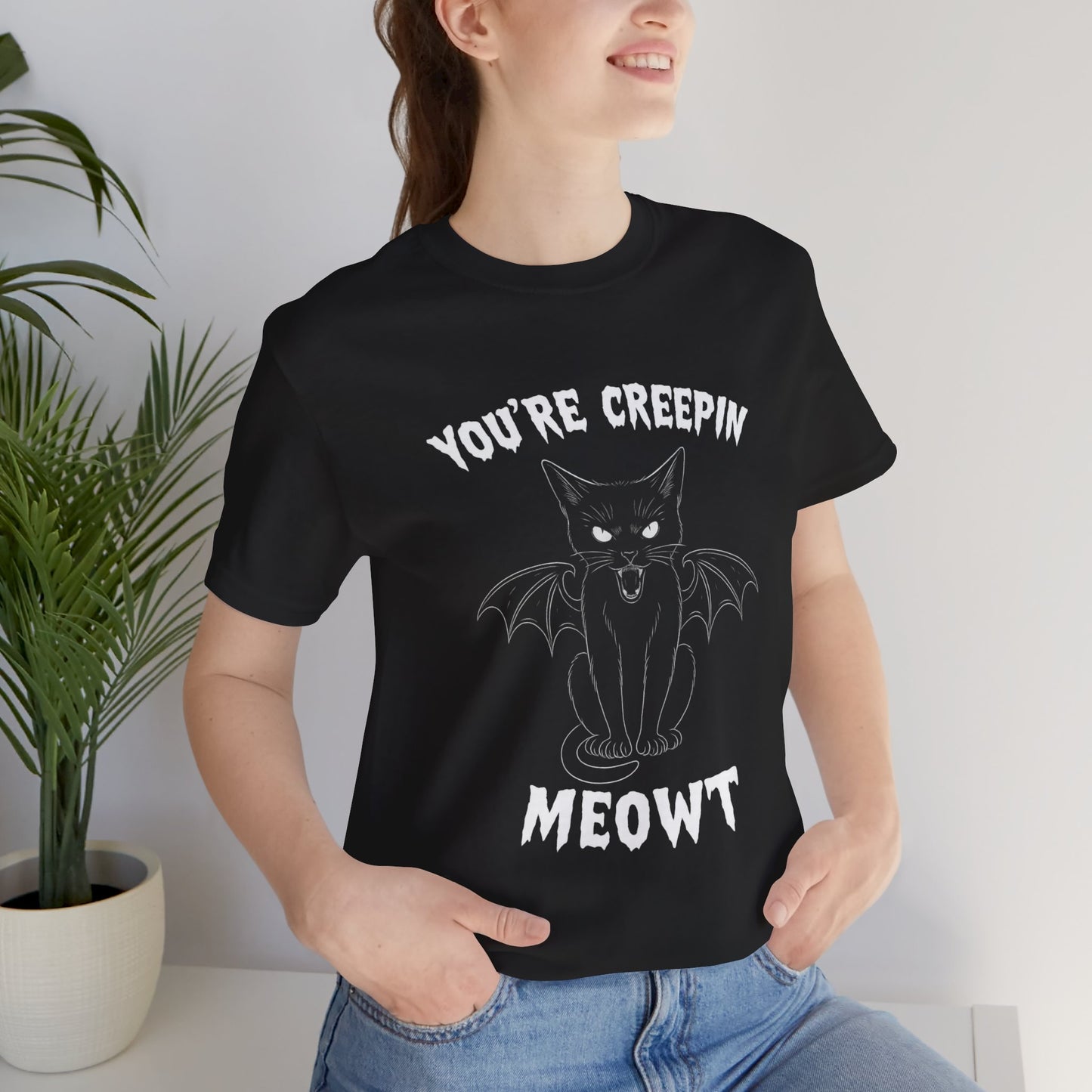 You’re Creepin Meowt Tee